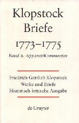 Klopstock, Friedrich Gottlieb  Friedrich Gottlieb Klopstock: Werke und Briefe. Abteilung VI 2: Briefe 1773-1775. Band 2:  Apparat / Kommentar / Anhang 