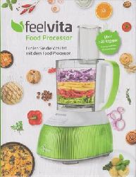 Nothdurft, Rebecca (Red.)  Feelvita Food Processor - ber 150 Rezepte in ausgewhlten Themenwelten 