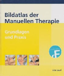 Wolf, Udo  Bildatlas der Manuellen Therapie - Grundlagen und Praxis 