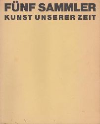 Mller, Johann Heinrich (Bearb.)  Fnf Sammler - Kunst unserer Zeit 