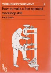 Smith, Paul  Workshop Equipment 2 - How to make a foot-operated workshop drill 