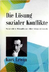 Lewin, Kurt  Die Lsung sozialer Konflikte - Ausgewhlte Abhandlungen ber Gruppendynamik 