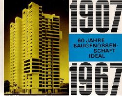 Baugenossenschaft IDEAL (Hrsg.)  60 Jahre Baugenossenschaft IDEAL 1907 - 1967 