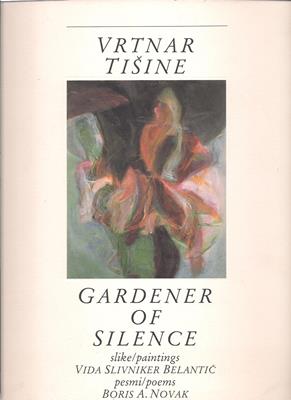 Belantic, Vida Slivniker (paintings) and Boris A. Novak (poems)  Vrtnar Tisine - Gardener of Silence (Signed) 