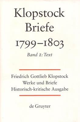 Klopstock, Friedrich Gottlieb  Friedrich Gottlieb Klopstock: Werke und Briefe. Abteilung Briefe X 1: Briefe 1799-1803. Band 1: Text 