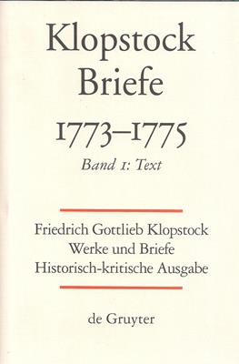 Klopstock, Friedrich Gottlieb  Friedrich Gottlieb Klopstock: Werke und Briefe. Abteilung Briefe VI 1: Briefe 1773-1775. Band 1: Text 