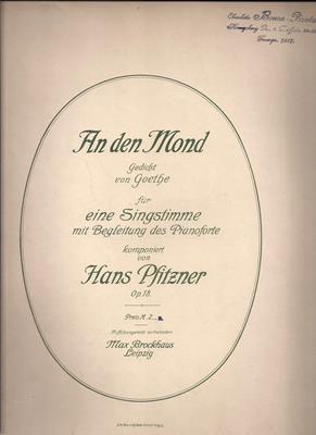 Goethe, J. W. / Hans Pfitzner  An den Mond Gedicht von Goethe für eine Singstimme mit Begleitung des Pianoforte komponiert von Hans Pfitzner Op. 18 