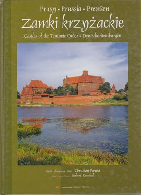 Kunkel, Robert (Text) / Christian Parma (Fotos)  Zamki Krzyzackie / Castles of the Teutonic Order / Deutschordensburgen 