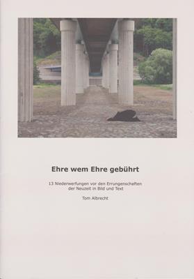 Albrecht, Tom  Ehre wem Ehre gebührt - 13 Niederwerfungen vor Errungenschaften der Neuzeit in Bild und Text 