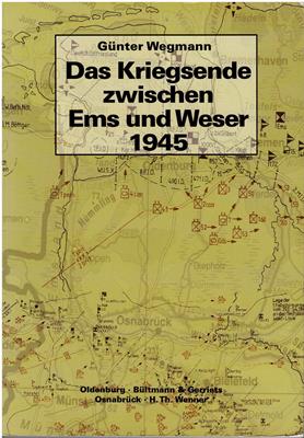 Wegmann, Günter  Das Kriegsende zwischen Ems und Weser 1945 