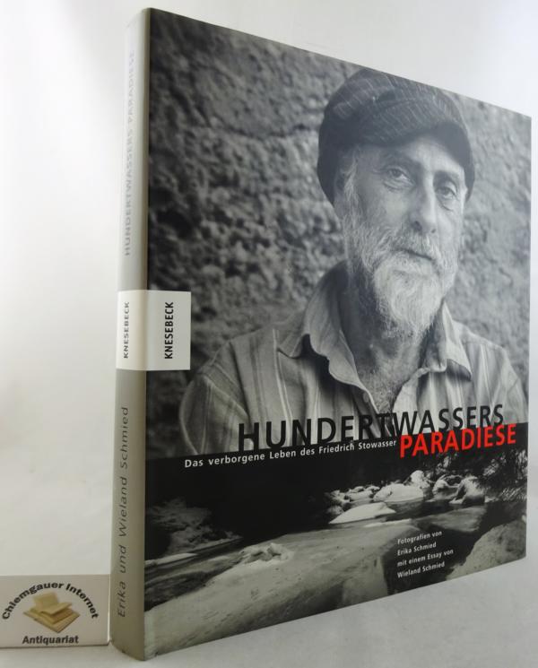 Schmied, Erika und Wieland Schmied:  Hundertwassers Paradiese : Das verborgene Leben des Friedrich Stowasser. 