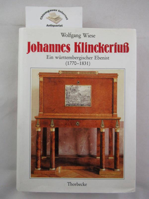 Wiese, Wolfgang:  Johannes Klinckerfuss : Ein württembergischer Ebenist  (1770 - 1831). 