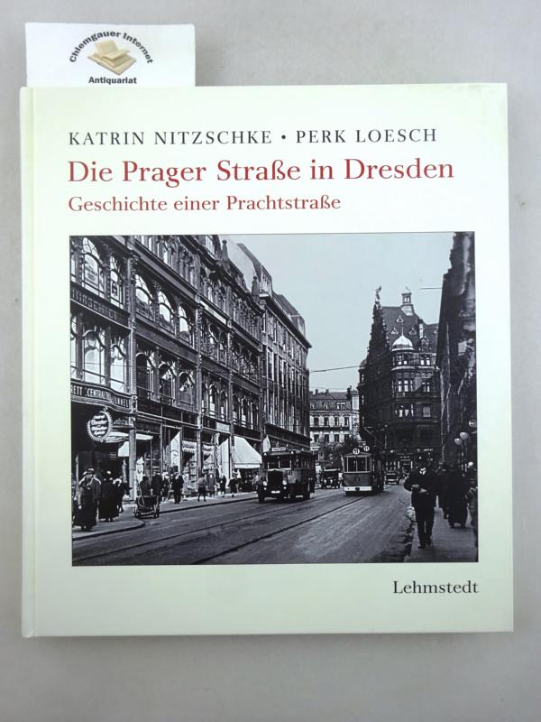 Nitzschke, Katrin und Perk Loesch:  Die Prager Straße in Dresden : Geschichte einer Prachtstraße. 