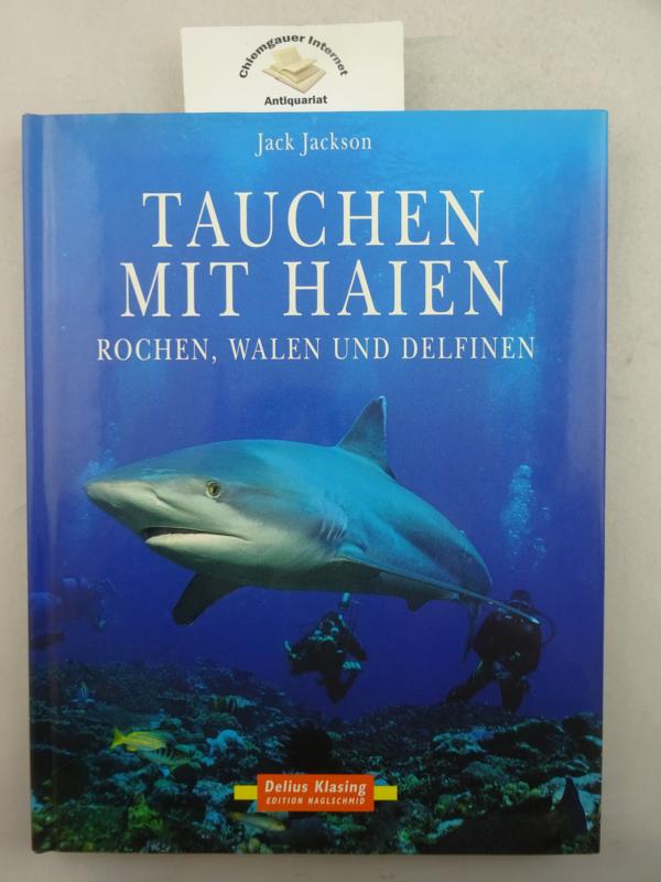 Jackson, Jack, Wolfgang Rhiel und Friedrich Naglschmid:  Tauchen mit Haien, Rochen, Walen und Delfinen. 