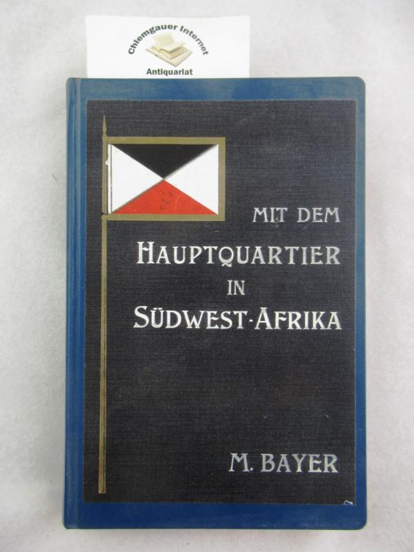 Hauptmann M. Bayer:  Mit dem Hauptquartier in Südwestafrika. 