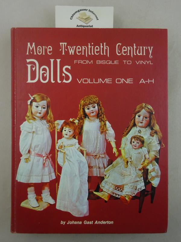 Anderton, Johann Gast:  More Twentieth Century Dolls from Bisque to Vinyl:  Volume one A-H 