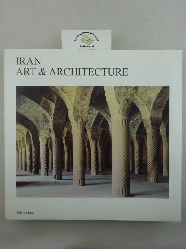 Parsa, Bahman and Mahnoosh Yazdanseta:  Iran. Art & Architecture. 