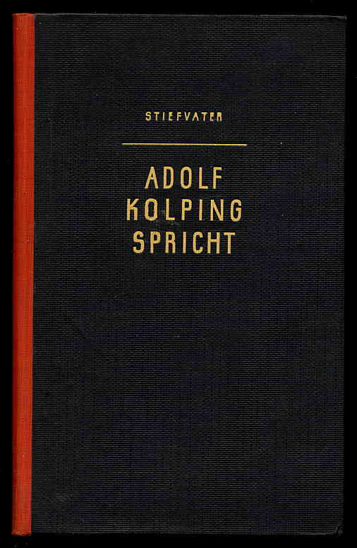 Stiefvater, A. (Hrsg.):  Adolf Kolping spricht. Eine Auswahl aus seinen Schriften 