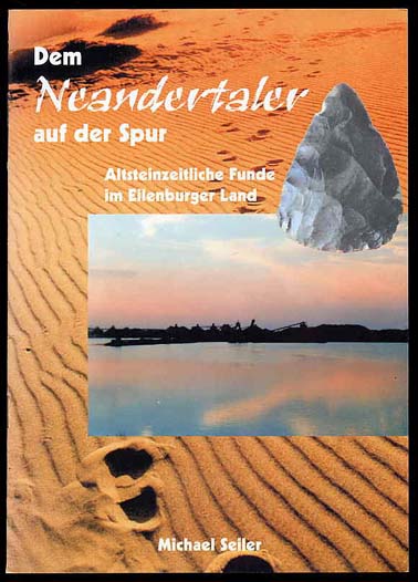Seiler, Michael:  Dem Neandertaler auf der Spur. Altsteinzeitliche Funde im Eilenburger Land. 