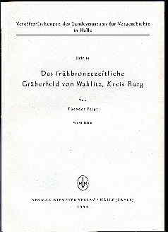 Voigt, Theodor:  Das frühbronzezeitliche Gräberfeld von Wahlitz, Kreis Burg. Veröffentlichungen des Landesmuseums für Vorgeschichte in Halle 14. 