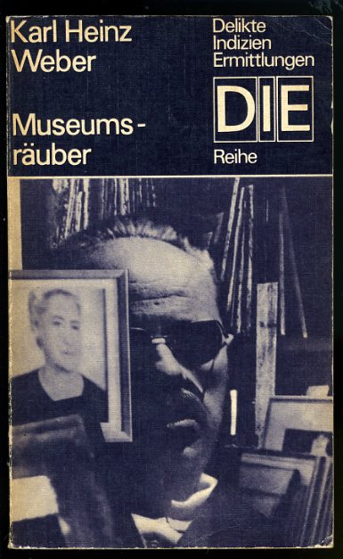 Weber, Karl Heinz:  Museumsräuber. Kriminalroman. DIE-Reihe. Delikte Indizien Ermittlungen. 