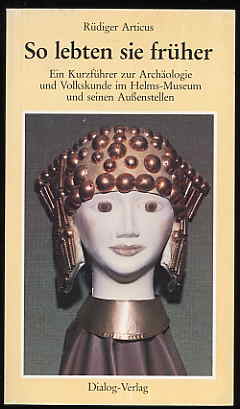 Articus, Rüdiger:  So lebten sie früher. Ein Kurzführer zur Archäologie und Volkskunde im Helms-Museum und seinen Außenstellen. Veröffentlichung des Helms-Museums 44 