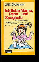 Breinhorst, Willy:  Ich liebe Mama, Papa und Spaghetti Ich bin die Schwester des Hallo-hier-bin-ich-Babys Jakob und hab euch viel zu erzählen. 