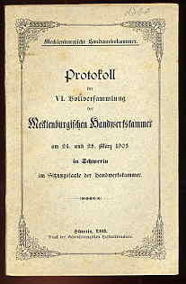   Mecklenburgische Handwerkskammer. Protokoll der 6. Vollversammlung der Mecklenburgischen Handwerkskammer am 24. und 25. März 1903 in Schwerin im Sitzungssaale der Handwerkskammer. 