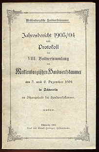   Mecklenburgische Handwerkskammer. Jahresbericht 1903/04 und Protokoll der 8. Vollversammlung der Mecklenburgischen Handwerkskammer am 5. und 6. Dezember 1904 in Schwerin im Sitzungssaale der Handwerkskammer. 