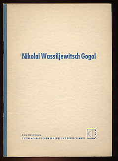   Nikolai Wassiljewitsch Gogol 20. März 1809 - 4. März 1852. Ein Material zu den Feiern des Weltfriedensrates anläßlich des 100. Todestages Gogols. 
