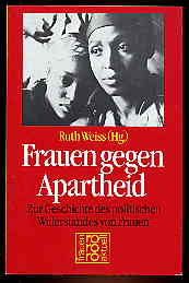 Weiss, Ruth [Hrsg.]:  Frauen gegen Apartheid. Zur Geschichte des politischen Widerstandes von Frauen. rororo 5914. rororo aktuell. Frauen aktuell. 
