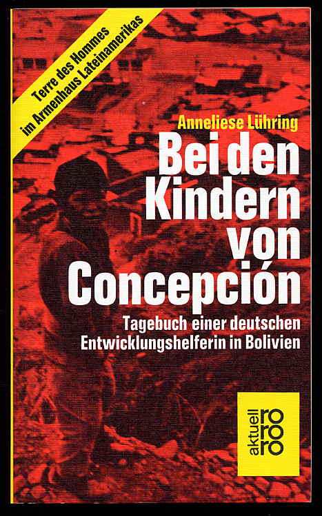 Lühring, Anneliese:  Bei den Kindern von Concepción. Tagebuch einer deutschen Entwicklungshelferin in Bolivien. rororo 4060. rororo aktuell. 