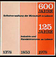   600 Jahre Selbstverwaltung der Wirtschaft in Lübeck. 125 Jahre Industrie- und Handelskammer zu Lübeck. 