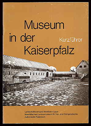 Balzer, Manfred:  Die karolingische und die ottonisch-salische Königspfalz in Paderborn. Ein Kurzführer durch das Museum in der Kaiserpfalz. 