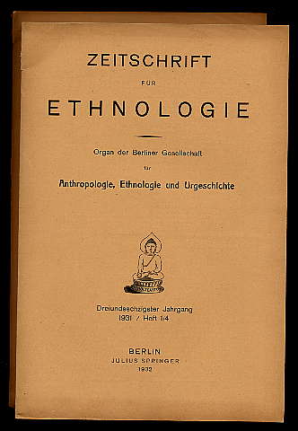   Zeitschrift für Ethnologie. Organ der Berliner Gesellschaft für Anthropologie, Ethnologie und Urgeschichte. Jg. 63. 1931. H. 1-6 in 2 Heften. 