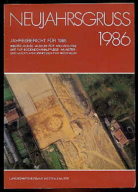 Trier, B. und W. Winkelmann:  Neujahrsgruss 1986. Jahresbericht für 1985. Westfälische Landesmuseum für Vor- und Frühgeschichte und Altertumskommission für Westfalen. 