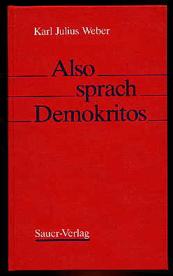 Weber, Karl Julius:  Also sprach Demokritos. Aus "Demokritos oder hinterlassene Papiere eines lachenden Philosophen". 