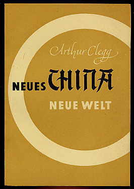 Clegg, Arthur:  Neues China. Neue Welt. 