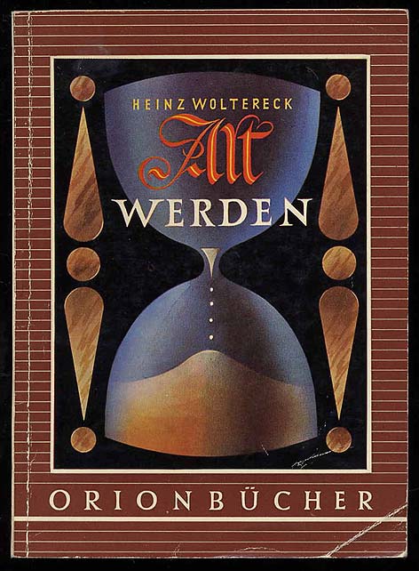 Woltereck, Heinz:  Alt werden! Orion-Bücher Bd. 79. 