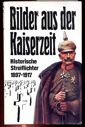 Gutsche, Willibald und Baldur (Hrsg.) Kaulisch:  Bilder aus der Kaiserzeit. Historische Streiflichter 1897 bis 1917. 