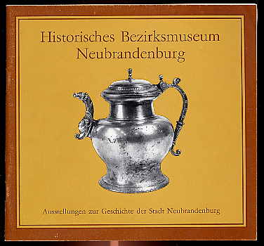 Willwoldt, Heidrun:  Historisches Bezirksmuseum Neubrandenburg. Ausstellungen zur Geschichte der Stadt Neubrandenburg. 
