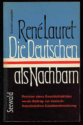 Lauret, Rene:  Die Deutschen als Nachbarn. Revision eines Geschichtsbildes. Ein Beitrag zur deutsch-französischen Auseinandersetzung. 
