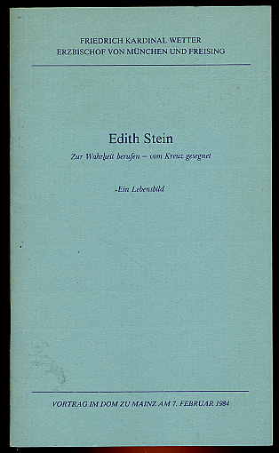 Wetter, Friedrich:  Edith Stein. Zur Wahrheit berufen - vom Kreuz gesegnet. Ein Lebensbild. Vortrag im Dom zu Mainz am 7. Februar 1984 