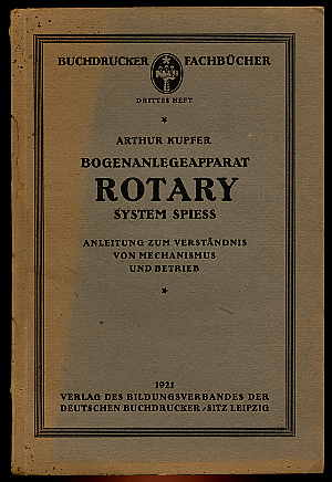 Kupfer, Arthur:  Bogenanlegeapparat Rotary System Spiess. Anleitung zum Verständnis von Mechanismus und Betrieb. Buchdrucker-Fachbücher 3. 