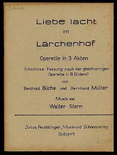   Liebe lacht im Lärchenhof. Operette in 3 Akten (chorlose Fassg nach d. gleichnamigen Operette in 8 Bildern)  von Berthold Büche ; Bernhard Müller. Musik von Walter Stern. 