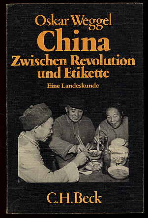 Weggel, Oskar:  China zwischen Revolution und Etikette. Eine Landeskunde. Becksche schwarze Reihe 239. 
