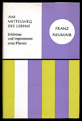 Neumair, Franz :  Am Mittelweg des Lebens. Erlebnisse und Impressionen eines Pfarrers. 