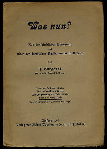 Burggraf, Julius:  Was nun? Aus der kirchlichen Bewegung und wider den kirchlichen Radikalismus in Bremen. 