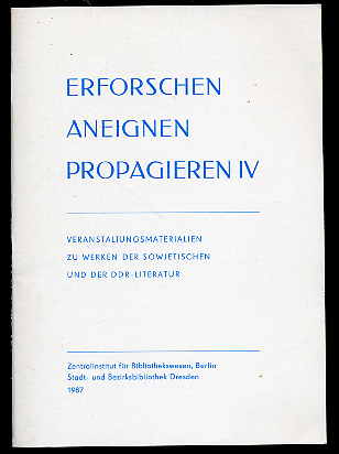   Erforschen Aneignen Propagieren 4. Veranstaltungsmaterialien zu Werken der sowjetischen und der DDR-Literatur. 