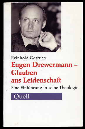 Gestrich, Reinhold:  Eugen Drewermann. Glauben aus Leidenschaft. Eine Einführung in seine Theologie. 